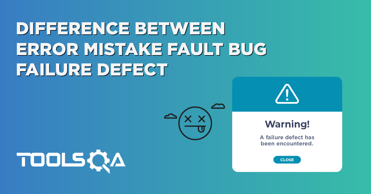 Difference Between Error Mistake Fault Bug Failure Defect